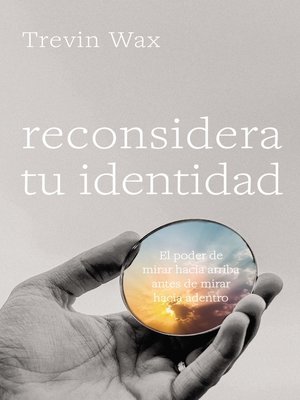 cover image of Reconsidera tu identidad: El poder mirar hacia arriba antes de mirar hacia adentro